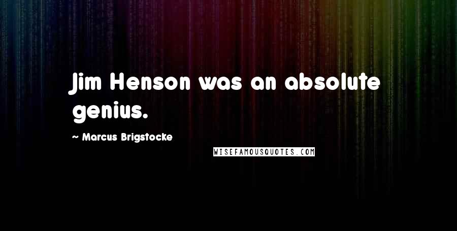 Marcus Brigstocke quotes: Jim Henson was an absolute genius.