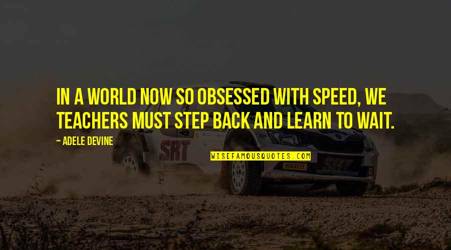 Marcus Brody Quotes By Adele Devine: In a world now so obsessed with speed,