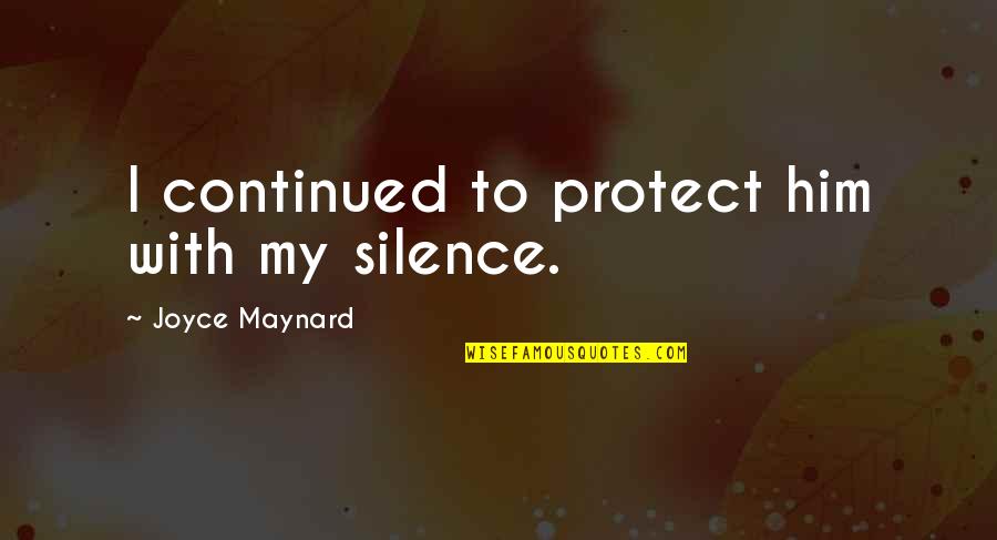 Marcus Brutus Tragic Flaw Quotes By Joyce Maynard: I continued to protect him with my silence.