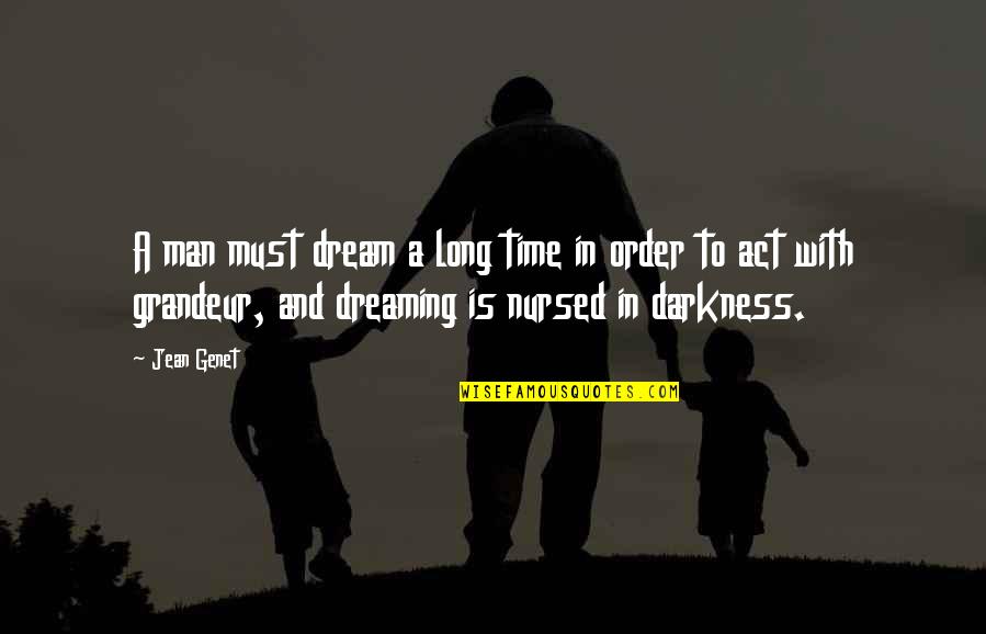 Marcus Canty Quotes By Jean Genet: A man must dream a long time in