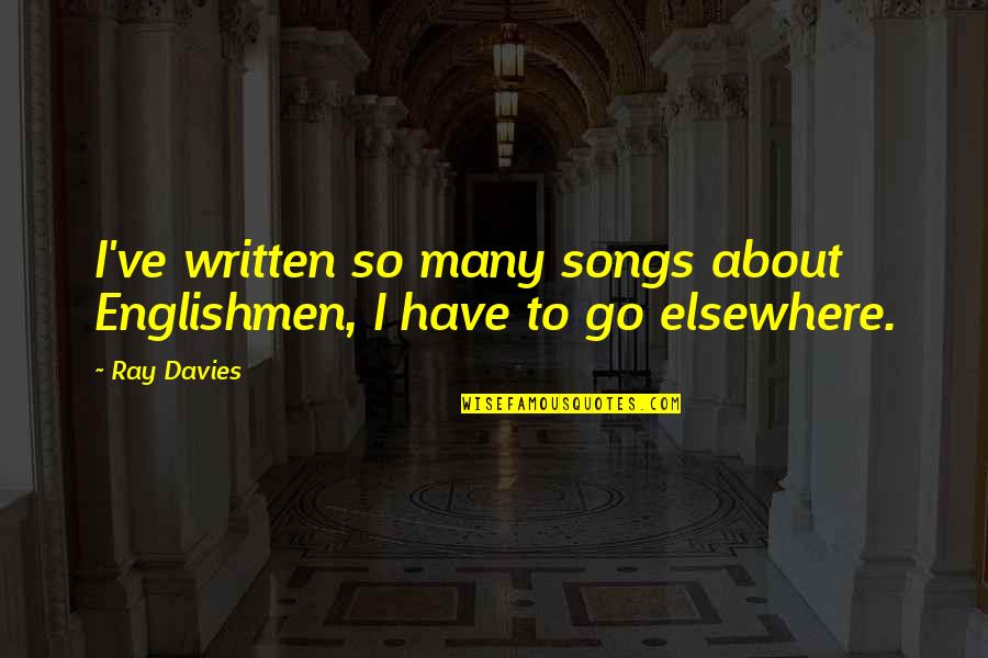 Marcus Cicero Extremism Quote Quotes By Ray Davies: I've written so many songs about Englishmen, I
