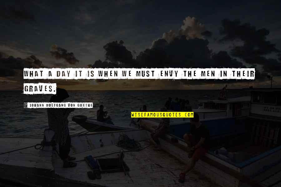 Marcus Cicero Famous Quotes By Johann Wolfgang Von Goethe: What a day it is when we must Marcus Cicero Famous Quotes By Johann Wolfgang Von Goethe: What a day it is when we must