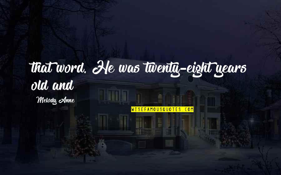 Marcus Cicero Famous Quotes By Melody Anne: that word. He was twenty-eight years old and Marcus Cicero Famous Quotes By Melody Anne: that word. He was twenty-eight years old and