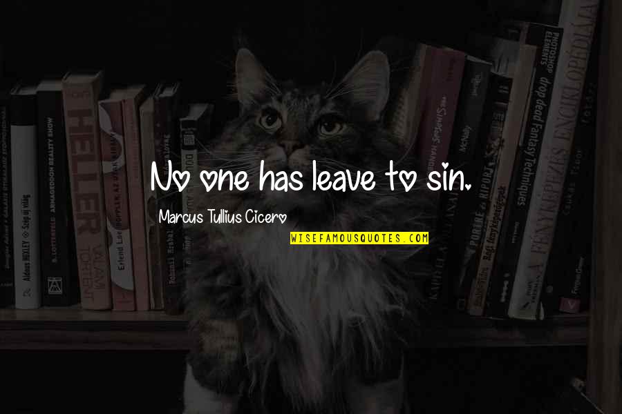 Marcus Cicero Quotes By Marcus Tullius Cicero: No one has leave to sin.