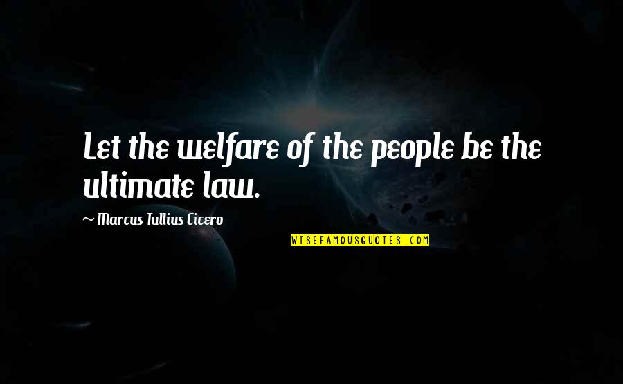Marcus Cicero Quotes By Marcus Tullius Cicero: Let the welfare of the people be the