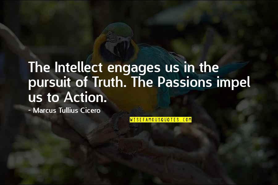 Marcus Cicero Quotes By Marcus Tullius Cicero: The Intellect engages us in the pursuit of