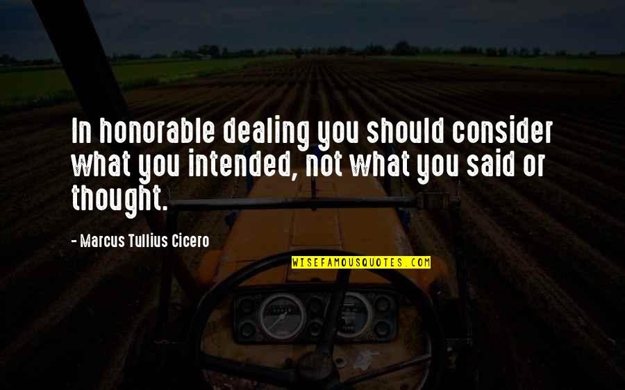 Marcus Cicero Quotes By Marcus Tullius Cicero: In honorable dealing you should consider what you