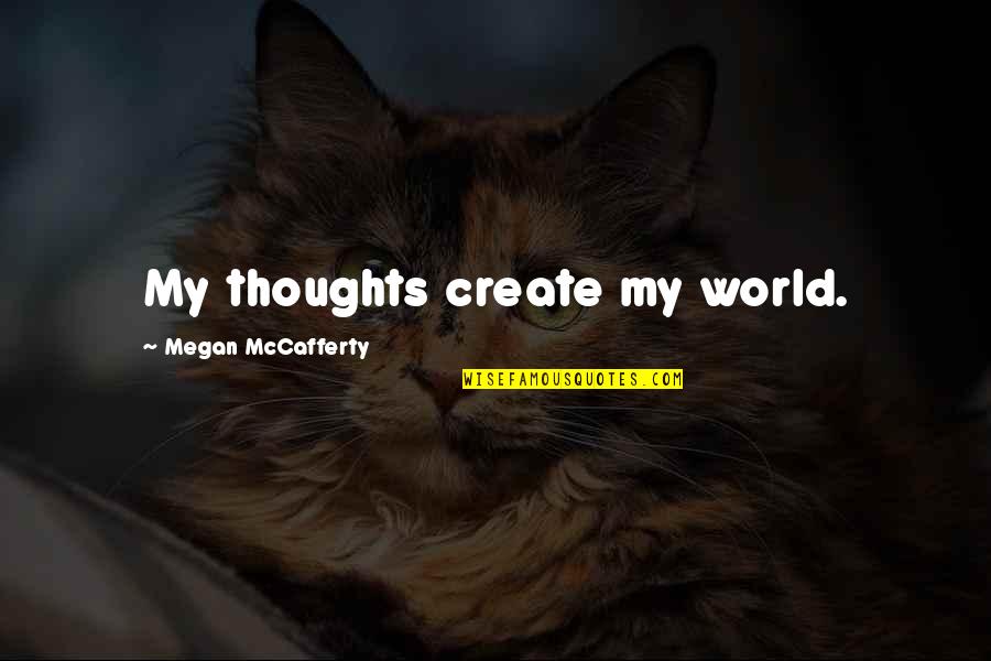 Marcus Flutie Quotes By Megan McCafferty: My thoughts create my world.