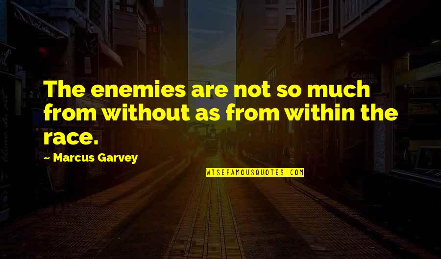 Marcus Garvey Quotes By Marcus Garvey: The enemies are not so much from without