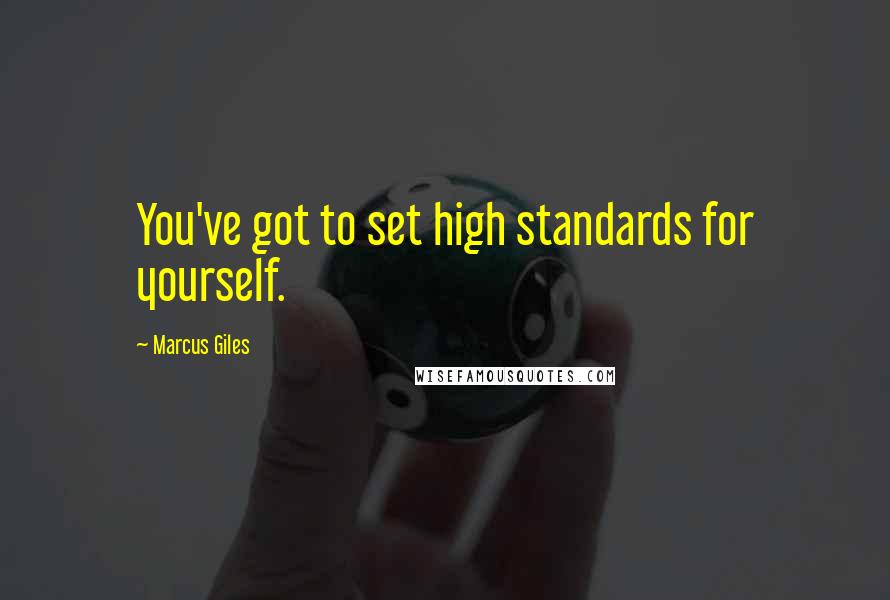 Marcus Giles quotes: You've got to set high standards for yourself.