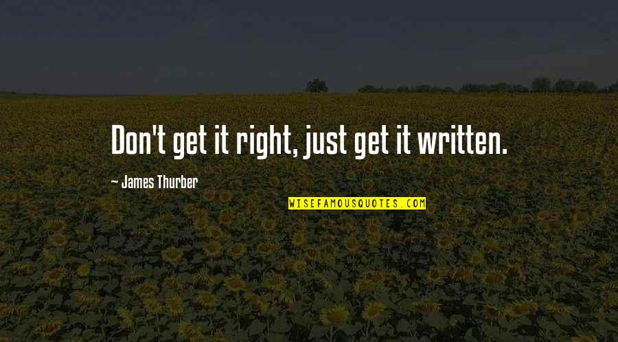 Marcus Junius Brutus Quotes By James Thurber: Don't get it right, just get it written.