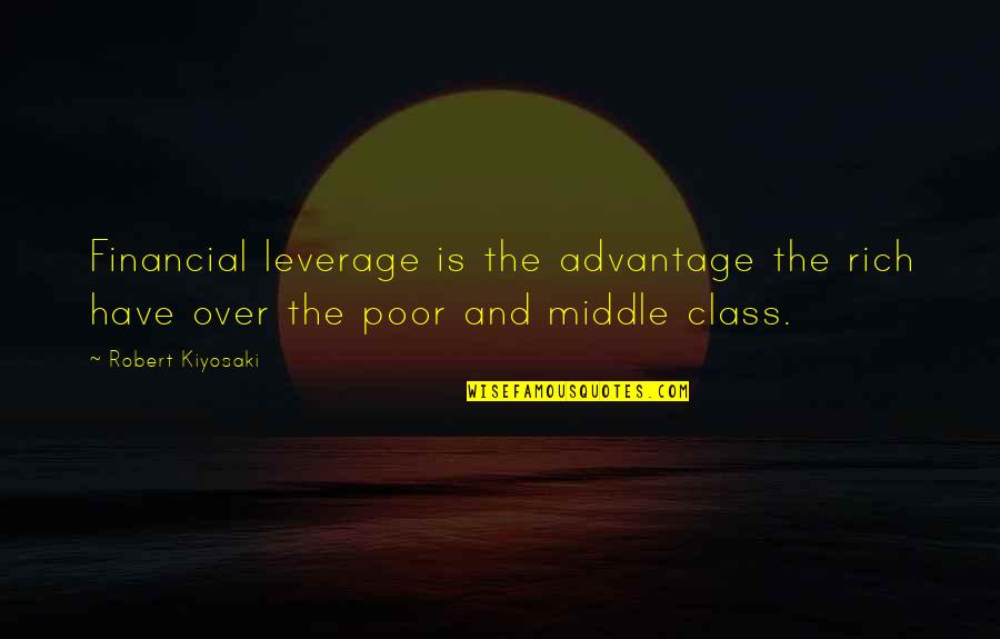 Marcus Martinus Quotes By Robert Kiyosaki: Financial leverage is the advantage the rich have