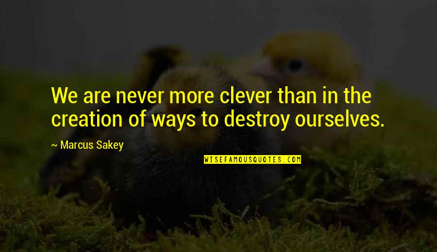 Marcus Sakey Quotes By Marcus Sakey: We are never more clever than in the