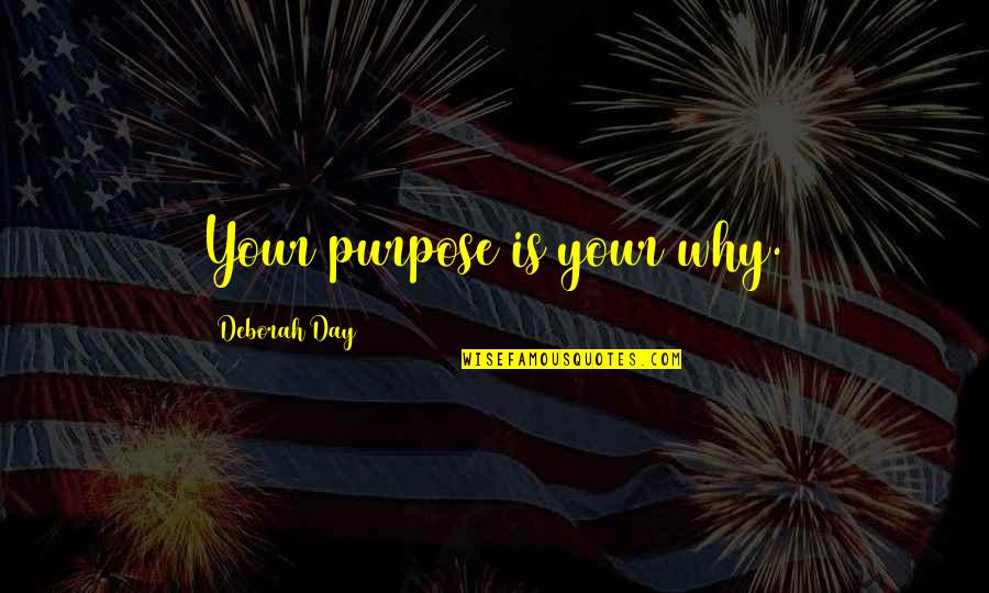 Marcus Underworld Quotes By Deborah Day: Your purpose is your why.