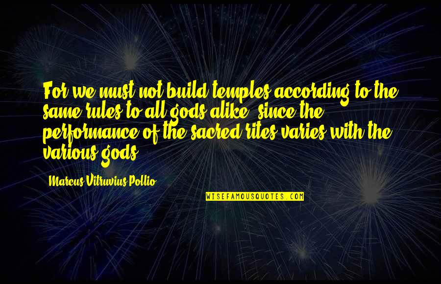 Marcus Vitruvius Pollio Quotes By Marcus Vitruvius Pollio: For we must not build temples according to