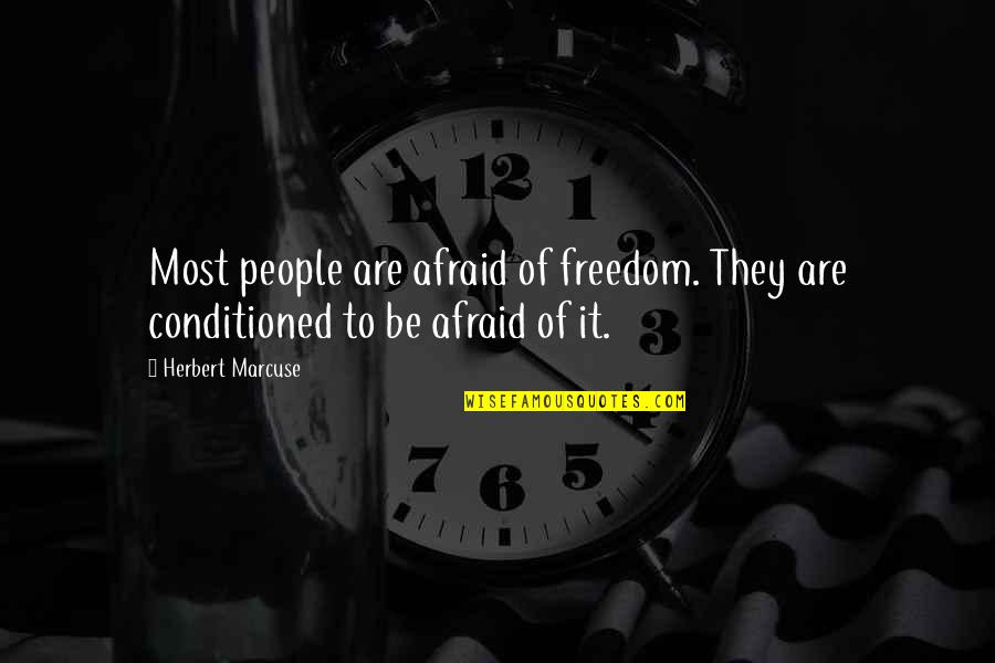 Marcuse Quotes By Herbert Marcuse: Most people are afraid of freedom. They are