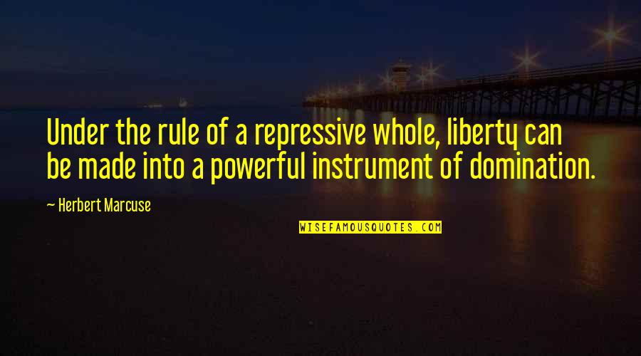 Marcuse Quotes By Herbert Marcuse: Under the rule of a repressive whole, liberty
