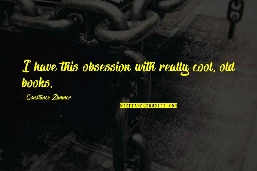 Marcusse Quotes By Constance Zimmer: I have this obsession with really cool, old