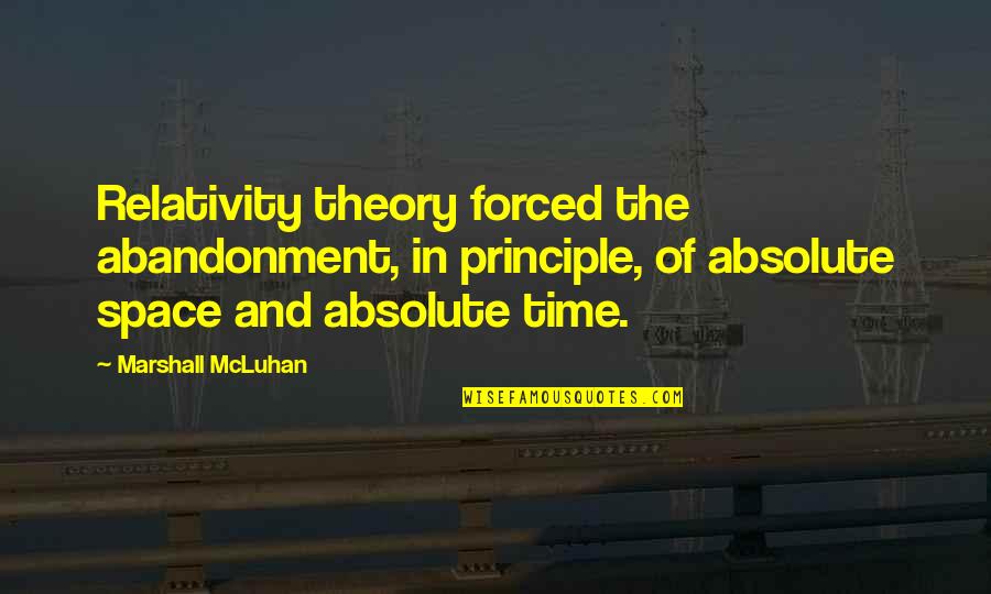 Marcussen Shoes Quotes By Marshall McLuhan: Relativity theory forced the abandonment, in principle, of