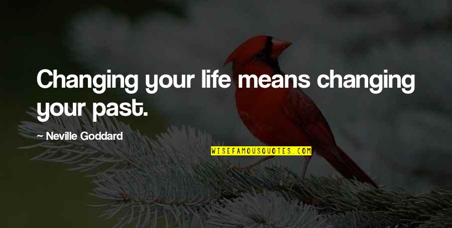 Marcuzzi Coffee Quotes By Neville Goddard: Changing your life means changing your past. Marcuzzi Coffee Quotes By Neville Goddard: Changing your life means changing your past.