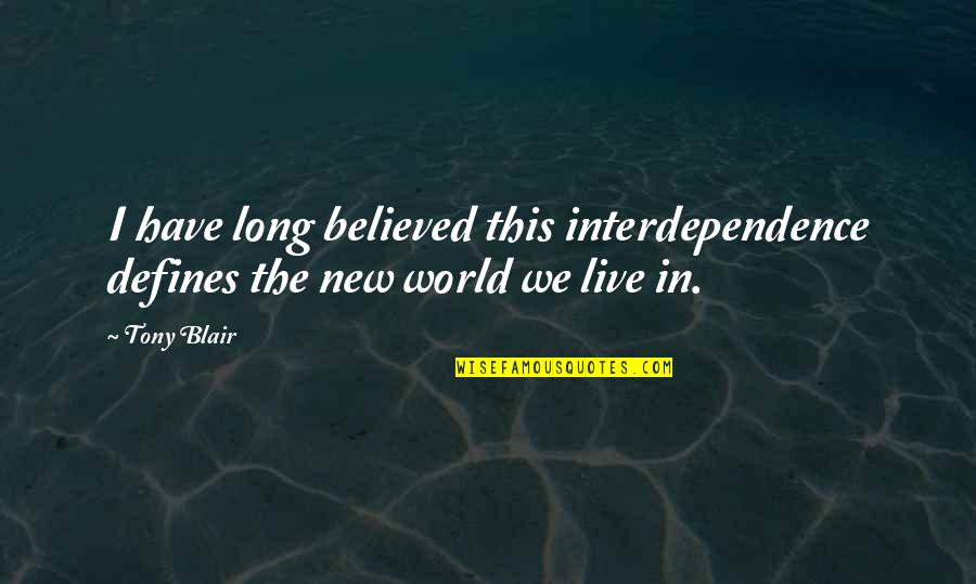 Marcuzzi Matrimonio Quotes By Tony Blair: I have long believed this interdependence defines the