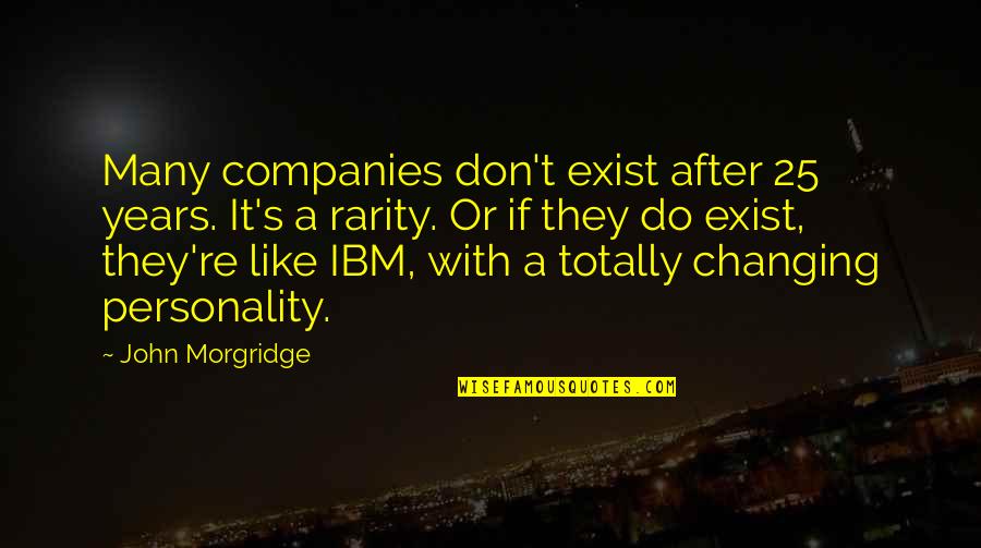 Marcuzzi Pasqua Quotes By John Morgridge: Many companies don't exist after 25 years. It's Marcuzzi Pasqua Quotes By John Morgridge: Many companies don't exist after 25 years. It's