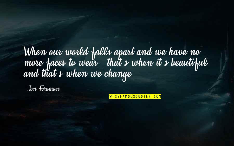 Marcuzzi Pasqua Quotes By Jon Foreman: When our world falls apart and we have Marcuzzi Pasqua Quotes By Jon Foreman: When our world falls apart and we have