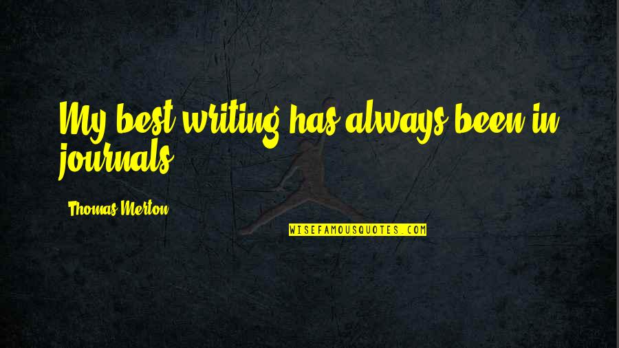Marcuzzi Pasqua Quotes By Thomas Merton: My best writing has always been in journals. Marcuzzi Pasqua Quotes By Thomas Merton: My best writing has always been in journals.