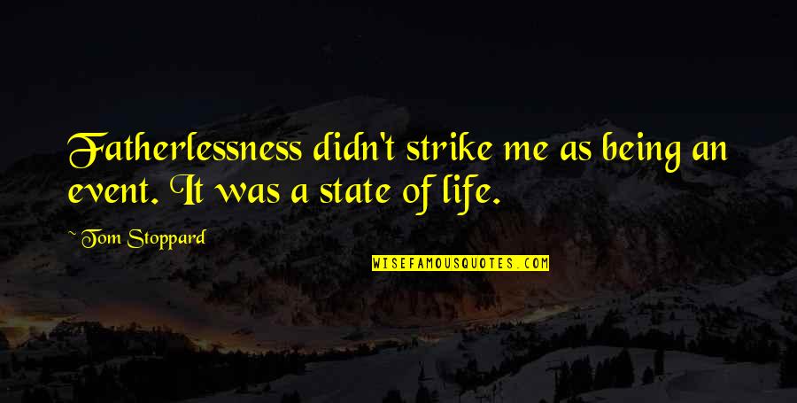 Marcy Runkle Quotes By Tom Stoppard: Fatherlessness didn't strike me as being an event.