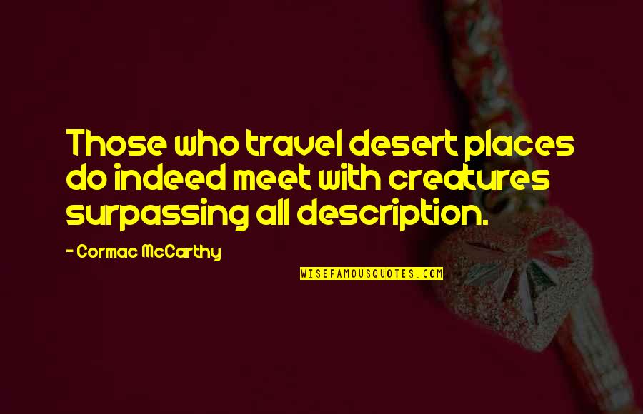 Marcy Tidwell Quotes By Cormac McCarthy: Those who travel desert places do indeed meet Marcy Tidwell Quotes By Cormac McCarthy: Those who travel desert places do indeed meet