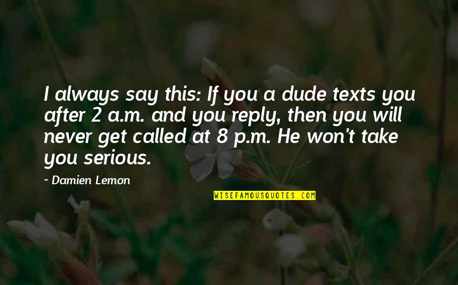 Marcy Tidwell Quotes By Damien Lemon: I always say this: If you a dude Marcy Tidwell Quotes By Damien Lemon: I always say this: If you a dude