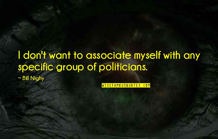 Marczulajtis Syn Quotes By Bill Nighy: I don't want to associate myself with any