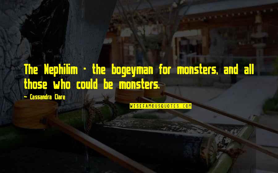 Mard Geer Quotes By Cassandra Clare: The Nephilim - the bogeyman for monsters, and