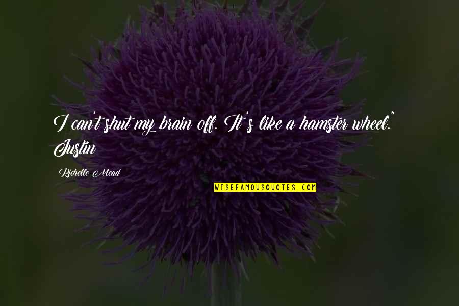 Mard Geer Quotes By Richelle Mead: I can't shut my brain off. It's like