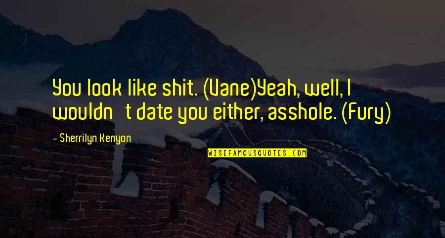 Mard K Liye Aurat Kuch B Nhi Quotes By Sherrilyn Kenyon: You look like shit. (Vane)Yeah, well, I wouldn't Mard K Liye Aurat Kuch B Nhi Quotes By Sherrilyn Kenyon: You look like shit. (Vane)Yeah, well, I wouldn't