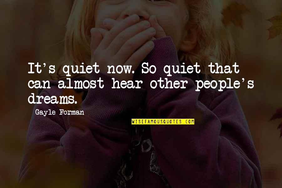 Mard Urdu Quotes By Gayle Forman: It's quiet now. So quiet that can almost