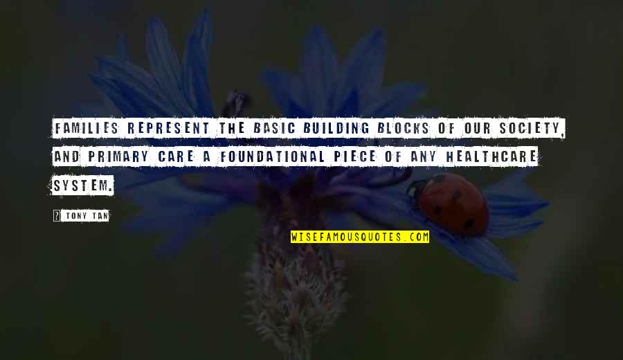 Marda Uchiha Quote Quotes By Tony Tan: Families represent the basic building blocks of our Marda Uchiha Quote Quotes By Tony Tan: Families represent the basic building blocks of our