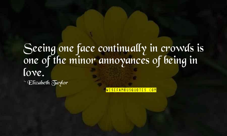 Mardaga Orthodontist Quotes By Elizabeth Taylor: Seeing one face continually in crowds is one Mardaga Orthodontist Quotes By Elizabeth Taylor: Seeing one face continually in crowds is one