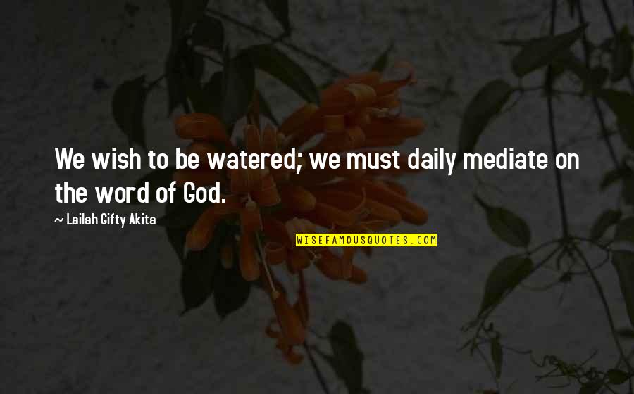 Mardal Quotes By Lailah Gifty Akita: We wish to be watered; we must daily Mardal Quotes By Lailah Gifty Akita: We wish to be watered; we must daily