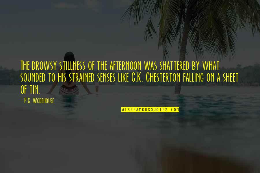 Mardal Quotes By P.G. Wodehouse: The drowsy stillness of the afternoon was shattered Mardal Quotes By P.G. Wodehouse: The drowsy stillness of the afternoon was shattered