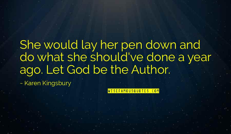 Mardan Board Quotes By Karen Kingsbury: She would lay her pen down and do