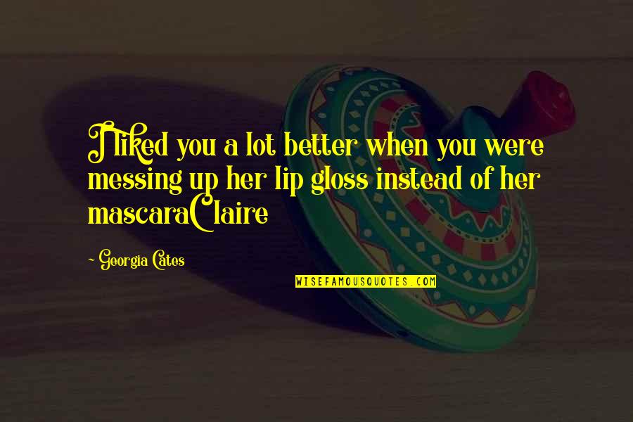 Mardan Palace Quotes By Georgia Cates: I liked you a lot better when you