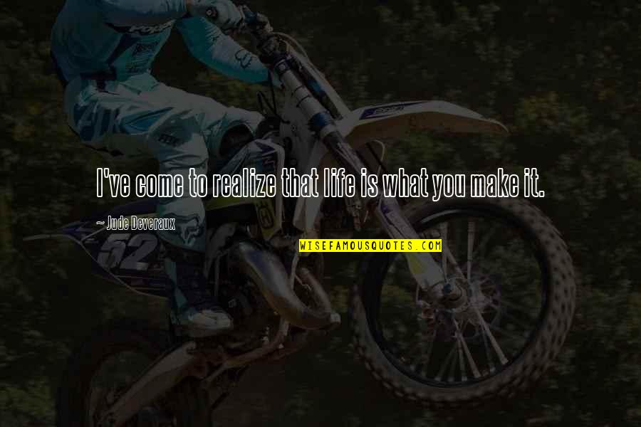 Mardecks Professional Services Quotes By Jude Deveraux: I've come to realize that life is what