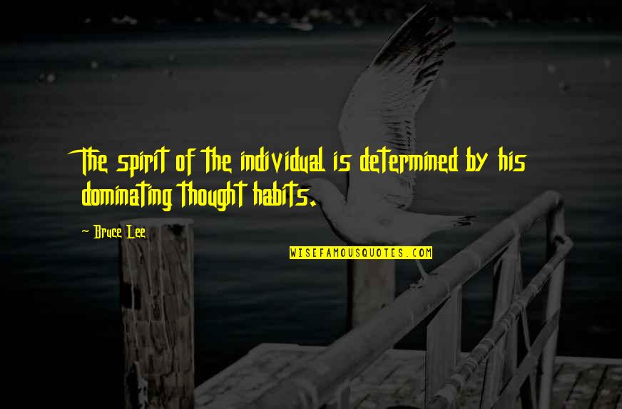 Marder Quotes By Bruce Lee: The spirit of the individual is determined by