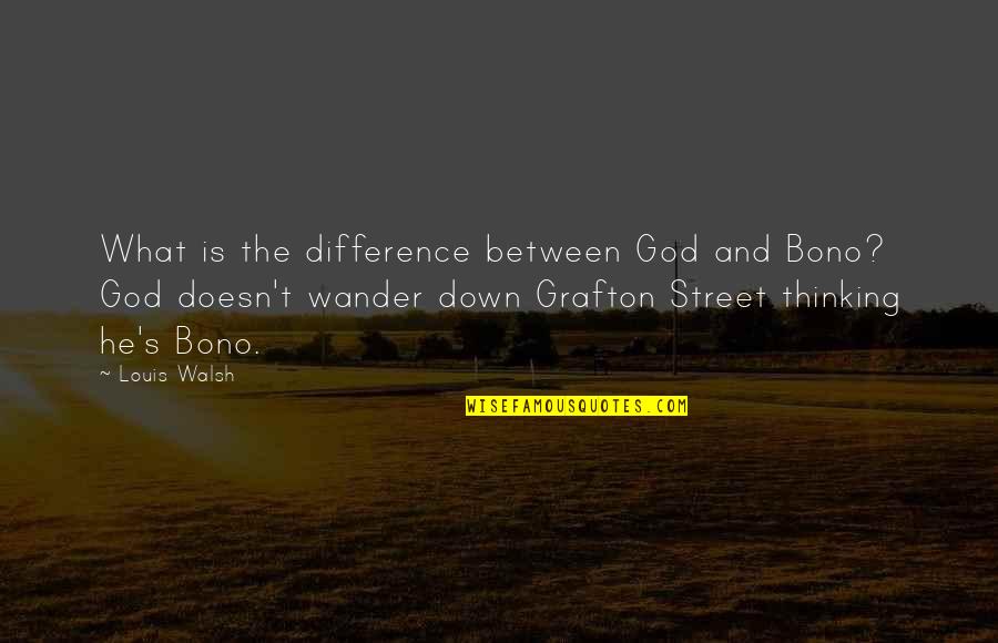 Mardi Gras Motivational Quotes By Louis Walsh: What is the difference between God and Bono?