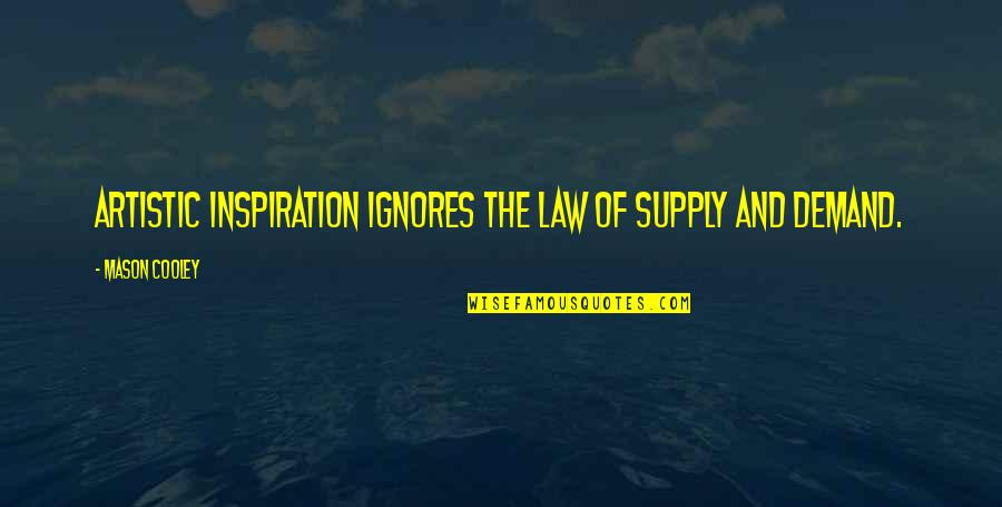 Mardi Gras Motivational Quotes By Mason Cooley: Artistic inspiration ignores the law of supply and