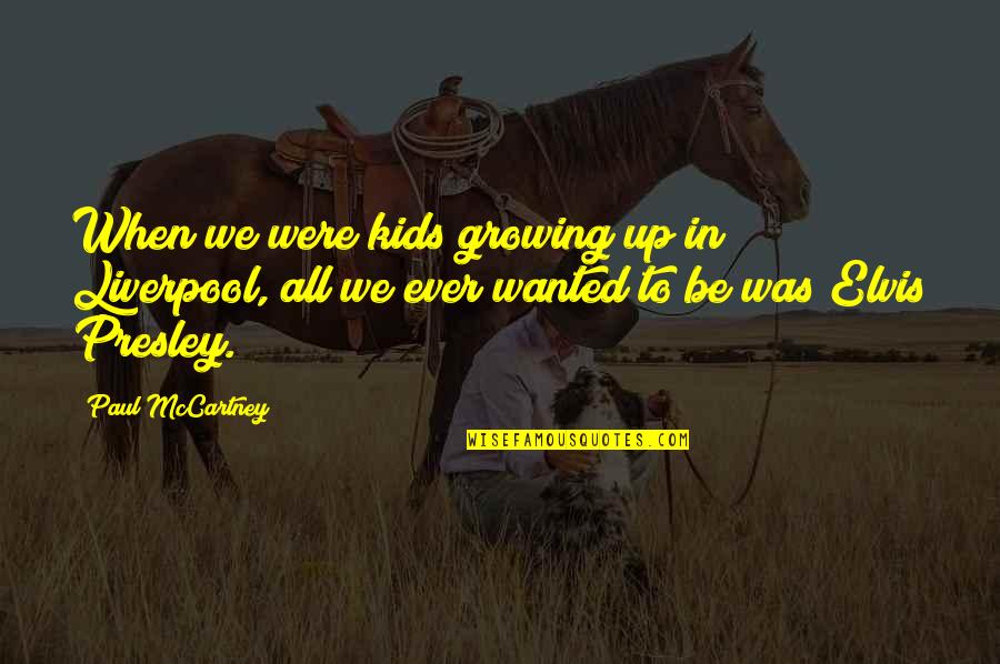 Mardock Scramble Quotes By Paul McCartney: When we were kids growing up in Liverpool,