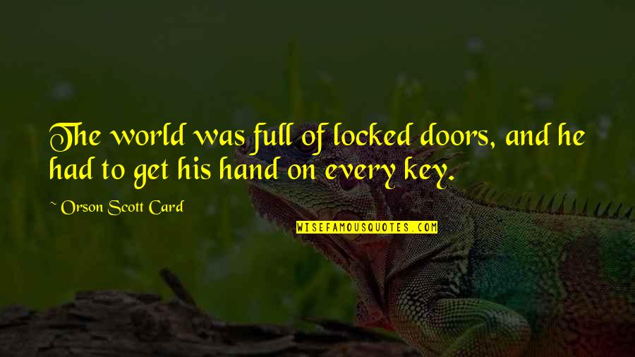 Mardones Into The Night Quotes By Orson Scott Card: The world was full of locked doors, and Mardones Into The Night Quotes By Orson Scott Card: The world was full of locked doors, and