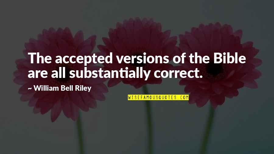 Mardorff Quotes By William Bell Riley: The accepted versions of the Bible are all Mardorff Quotes By William Bell Riley: The accepted versions of the Bible are all