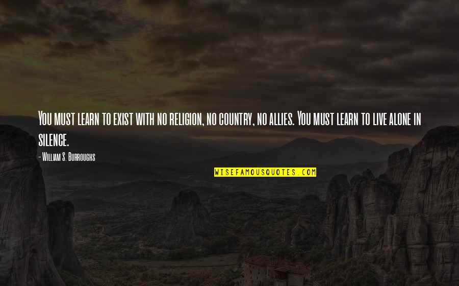 Mardou Dean Quotes By William S. Burroughs: You must learn to exist with no religion,